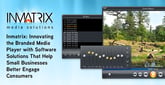 Inmatrix: Innovating the Branded Media Player with Software Solutions That Help Small Businesses Better Engage Consumers