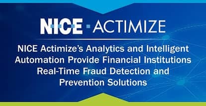 NICE Actimize’s Analytics and Intelligent Automation Provide Financial Institutions Real-Time Fraud Detection and Prevention Solutions NICE Actimize’s Analytics and Intelligent Automation Provide Financial Institutions Real-Time Fraud Detection and Prevention Solutions