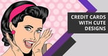 8 Cutest Credit Cards &amp; Designs ([updated_month_year])