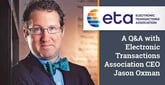 The Electronic Transactions Association Helps Merchants and Consumers Protect Sensitive Financial Data with Electronic Payments Advocacy and Education &#8211; A Conversation with CEO Jason Oxman