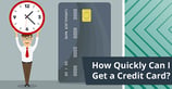 How Quickly Can I Get a Credit Card? 2 Tips for Fast Turnaround ([updated_month_year])