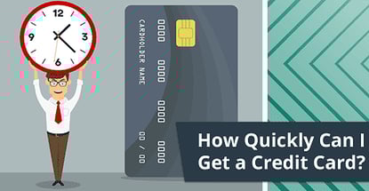 How Quickly Can I Get A Credit Card