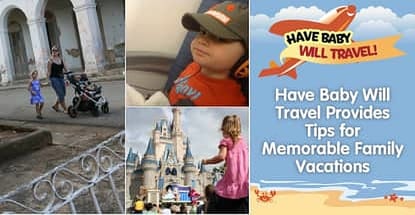 Have Baby Will Travel Provides Tips For Memorable Family Vacations Have Baby Will Travel Provides Tips For Memorable Family Vacations