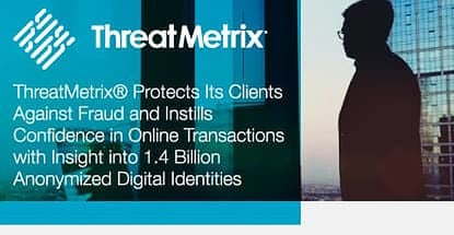 ThreatMetrix® Protects Its Clients Against Fraud and Instills Confidence in Online Transactions with Insight into 1.4 Billion Anonymized Digital Identities ThreatMetrix® Protects Its Clients Against Fraud and Instills Confidence in Online Transactions with Insight into 1.4 Billion Anonymized Digital Identities