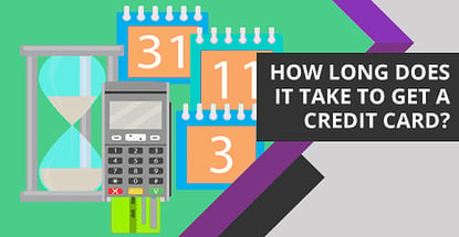 How Long Does It Take To Get A Credit Card