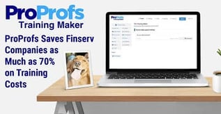 ProProfs Saves Finserv Companies as Much as 70% on Training Costs