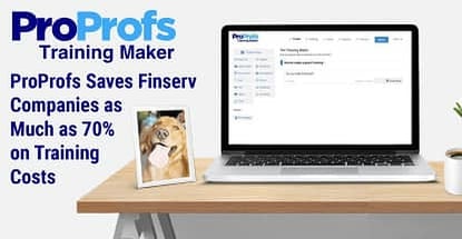 Proprofs Saves Finserv Companies As Much As 70 Percent On Training Costs