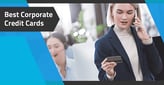 5 Best Corporate Credit Cards[updated_month_year before=" (" after=")"]