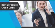 Best Small Business and Corporate Credit Cards