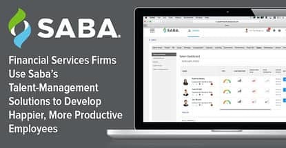 Financial Services Firms Use Saba’s Talent-Management Solutions to Develop Happier, More Productive Employees Financial Services Firms Use Saba’s Talent-Management Solutions to Develop Happier, More Productive Employees
