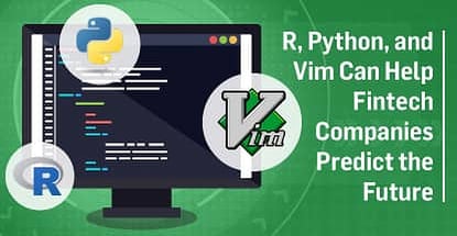 How Open-Source Software Such as R, Python, and Vim Have Helped Fintech Companies Predict the Future How Open-Source Software Such as R, Python, and Vim Have Helped Fintech Companies Predict the Future
