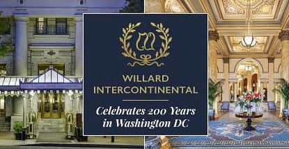 Willard Intercontinental Celebrates 200 Years In Washington Dc