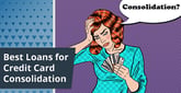 6 Best Credit Card Consolidation Loans (March 2025)