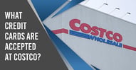 What Credit Cards Are Accepted at Costco?