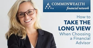 How to Take the Long View When Choosing a Financial Advisor