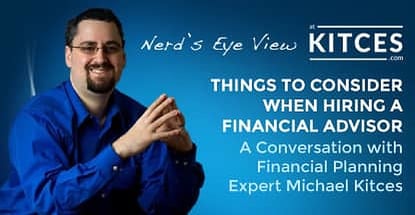 Things To Consider When Hiring A Financial Planner Michael Kitces