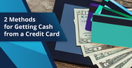 2 Methods for Getting Cash from a Credit Card