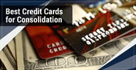 11 Best Credit Cards for Consolidating Debt