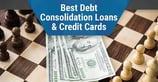 9 Best Debt Consolidation Loans &amp; Credit Cards ([updated_month_year])