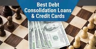 Best Loans & Credit Cards for Consolidating Debt