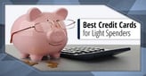 8 Best Credit Cards for Light Spenders[updated_month_year before=" (" after=")"]