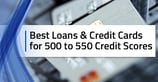 9 Best Loans &amp; Credit Cards: 500-550 Score ([updated_month_year])