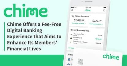 Chime Offers a Fee-Free Digital Banking Experience that Aims to Enhance Its Members’ Financial Lives Chime Offers a Fee-Free Digital Banking Experience that Aims to Enhance Its Members’ Financial Lives