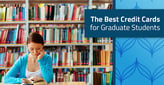 5 Best Credit Cards for Grad Students[updated_month_year before=" (" after=")"]