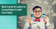 8 Best Cards & Loans to Consolidate Credit Card Debt