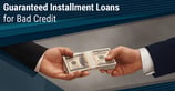 6 Guaranteed Installment Loans for Bad Credit ([updated_month_year])