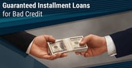 6 Guaranteed Installment Loans for Bad Credit