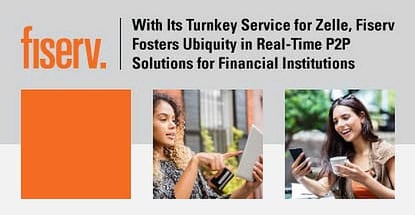 With Its Turnkey Service for Zelle, Fiserv Fosters Ubiquity in Real-Time P2P Solutions for Financial Institutions With Its Turnkey Service for Zelle, Fiserv Fosters Ubiquity in Real-Time P2P Solutions for Financial Institutions