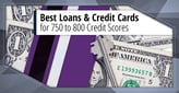 7 Best Loans &amp; Credit Cards: 750-800 Score[updated_month_year before=" (" after=")"]