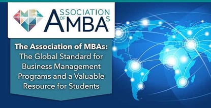 The Association of MBAs: The Global Standard for Business Management Programs and a Valuable Resource for Students The Association of MBAs: The Global Standard for Business Management Programs and a Valuable Resource for Students