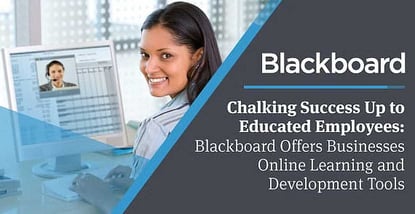 Chalking Success Up to Educated Employees: Blackboard Offers Businesses Online Learning and Development Tools Chalking Success Up to Educated Employees: Blackboard Offers Businesses Online Learning and Development Tools