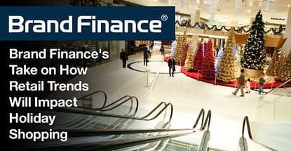 Brand Finance Weighs in on How Retail Trends Will Impact Shoppers, Stores, and Sites in the 2018 Holiday Season Brand Finance Weighs in on How Retail Trends Will Impact Shoppers, Stores, and Sites in the 2018 Holiday Season