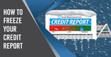 How to Freeze Your Credit Reports in [current_year]