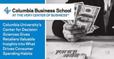 Columbia University’s Center for Decision Sciences Gives Retailers Valuable Insights into What Drives Consumer Spending Habits