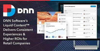 DNN Software’s Liquid Content™ Delivers Consistent Experiences & Higher ROIs for Retail Companies DNN Software’s Liquid Content™ Delivers Consistent Experiences & Higher ROIs for Retail Companies