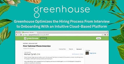 Greenhouse Optimizes the Hiring Process From Interview to Onboarding With an Intuitive Cloud-Based Platform Greenhouse Optimizes the Hiring Process From Interview to Onboarding With an Intuitive Cloud-Based Platform