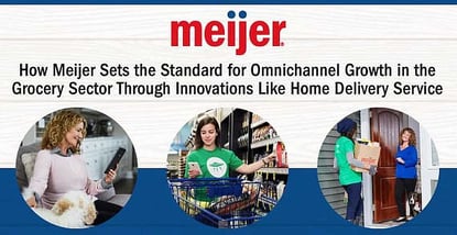 How Meijer Sets the Standard for Omnichannel Growth in the Grocery Sector Through Innovations Like Home Delivery Service How Meijer Sets the Standard for Omnichannel Growth in the Grocery Sector Through Innovations Like Home Delivery Service
