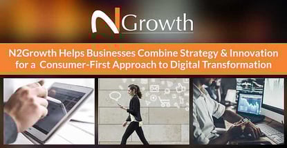 N2Growth Helps Businesses Combine Strategy & Innovation for a Consumer-First Approach to Digital Transformation N2Growth Helps Businesses Combine Strategy & Innovation for a Consumer-First Approach to Digital Transformation