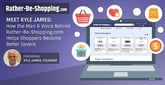 Meet Kyle James: How the Man &amp; Voice Behind Rather-Be-Shopping.com Helps Shoppers Become Better Savers