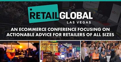 Retail Global: An E-Commerce Conference Focusing on Actionable Advice for Retailers of All Sizes Retail Global: An E-Commerce Conference Focusing on Actionable Advice for Retailers of All Sizes