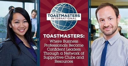 Toastmasters: Where Business Professionals Become Confident Leaders Through a Network of Supportive Clubs and Resources Toastmasters: Where Business Professionals Become Confident Leaders Through a Network of Supportive Clubs and Resources