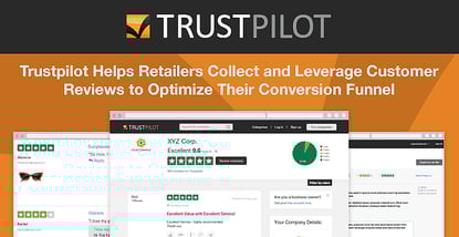 Trustpilot Helps Retailers Collect and Leverage Customer Reviews to Optimize Their Conversion Funnel Trustpilot Helps Retailers Collect and Leverage Customer Reviews to Optimize Their Conversion Funnel