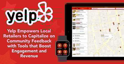 Yelp Empowers Local Retailers to Capitalize on Community Feedback with Tools that Boost Engagement and Revenue Yelp Empowers Local Retailers to Capitalize on Community Feedback with Tools that Boost Engagement and Revenue