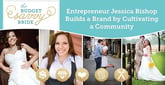 Part-Time Hobby to Full-Time Business: How Entrepreneur Jessica Bishop Cultivated a Wedding Planning Community