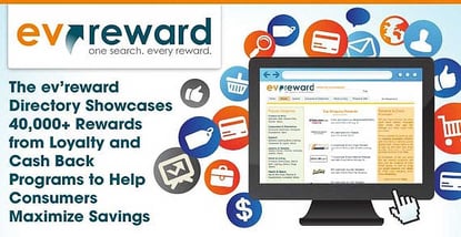 The ev’reward Directory Showcases 40,000+ Rewards from Loyalty and Cash Back Programs to Help Consumers Maximize Savings The ev’reward Directory Showcases 40,000+ Rewards from Loyalty and Cash Back Programs to Help Consumers Maximize Savings