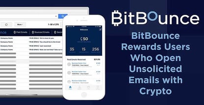 Get Paid for Your Attention: BitBounce Protects Crowded Inboxes While Rewarding Users who Receive Unsolicited Emails with Cryptocurrency Get Paid for Your Attention: BitBounce Protects Crowded Inboxes While Rewarding Users who Receive Unsolicited Emails with Cryptocurrency